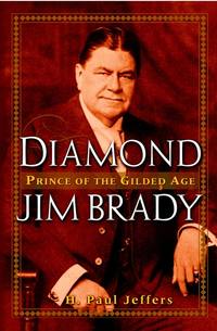 Diamond Jim Brady. Prince of the Gilded Age