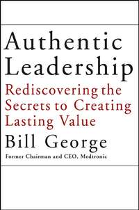 Authentic Leadership. Rediscovering the Secrets to Creating Lasting Value