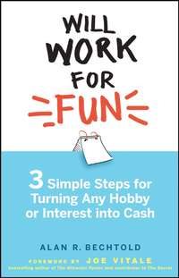 Will Work for Fun. Three Simple Steps for Turning Any Hobby or Interest Into Cash