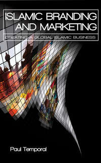 Islamic Branding and Marketing. Creating A Global Islamic Business