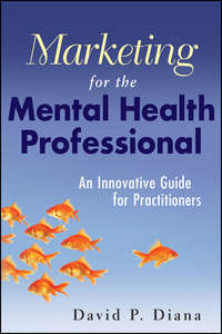 Marketing for the Mental Health Professional. An Innovative Guide for Practitioners