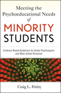 Meeting the Psychoeducational Needs of Minority Students. Evidence-Based Guidelines for School Psychologists and Other School Personnel