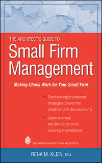 The Architect's Guide to Small Firm Management. Making Chaos Work for Your Small Firm