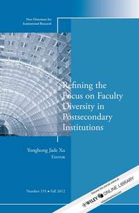 Refining the Focus on Faculty Diversity in Postsecondary Institutions. New Directions for Institutional Research, Number 155