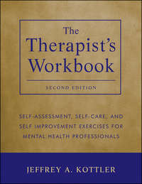 The Therapist's Workbook. Self-Assessment, Self-Care, and Self-Improvement Exercises for Mental Health Professionals