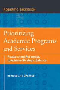 Prioritizing Academic Programs and Services. Reallocating Resources to Achieve Strategic Balance, Revised and Updated