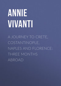 A Journey to Crete, Costantinople, Naples and Florence: Three Months Abroad