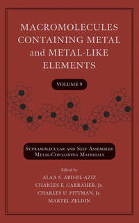 Macromolecules Containing Metal and Metal-Like Elements, Volume 9. Supramolecular and Self-Assembled Metal-Containing Materials