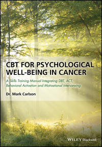 CBT for Psychological Well-Being in Cancer. A Skills Training Manual Integrating DBT, ACT, Behavioral Activation and Motivational Interviewing