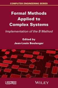 Formal Methods Applied to Industrial Complex Systems. Implementation of the B Method