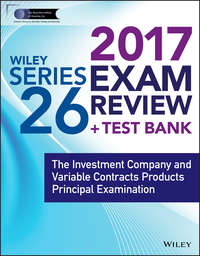 Wiley FINRA Series 26 Exam Review 2017. The Investment Company and Variable Contracts Products Principal Examination