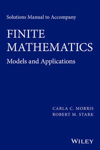 Solutions Manual to Accompany Finite Mathematics. Models and Applications