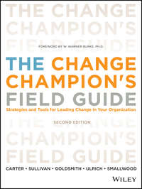 The Change Champion&apos;s Field Guide. Strategies and Tools for Leading Change in Your Organization