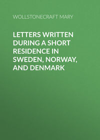 Letters Written During a Short Residence in Sweden, Norway, and Denmark