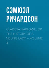 Clarissa Harlowe; or the history of a young lady — Volume 4