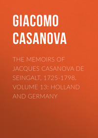 The Memoirs of Jacques Casanova de Seingalt, 1725-1798. Volume 13: Holland and Germany