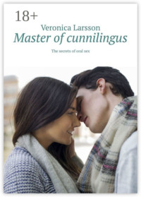 Master of cunnilingus. The secrets of oral sex