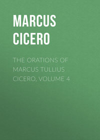 The Orations of Marcus Tullius Cicero, Volume 4