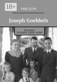 Joseph Goebbels. Biyografi, fotoğraf, kişisel yaşam