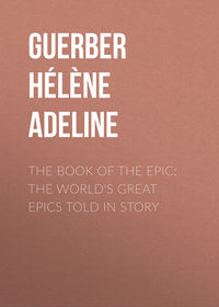 The Book of the Epic: The World&apos;s Great Epics Told in Story