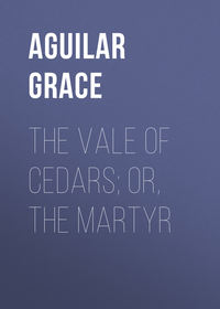 The Vale of Cedars; Or, The Martyr