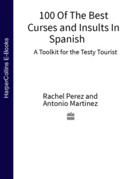 100 Of The Best Curses and Insults In Spanish: A Toolkit for the Testy Tourist