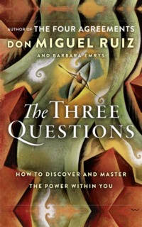 The Three Questions: How to Discover and Master the Power Within You