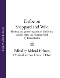 Defoe on Sheppard and Wild: The True and Genuine Account of the Life and Actions of the Late Jonathan Wild by Daniel Defoe