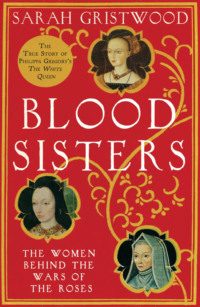 Blood Sisters: The Hidden Lives of the Women Behind the Wars of the Roses