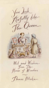 You look awfully like the Queen: Wit and Wisdom from the House of Windsor