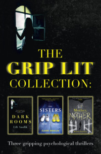 The Grip Lit Collection: The Sisters, Mother, Mother and Dark Rooms