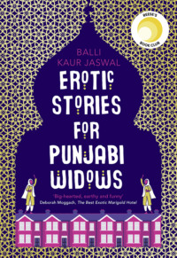 Erotic Stories for Punjabi Widows: A hilarious and heartwarming novel