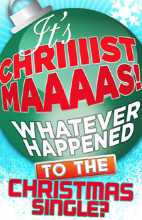 It’s Christmas!: Whatever Happened to the Christmas Single?