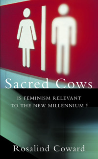 Sacred Cows: Is Feminism Relevant to the New Millennium?