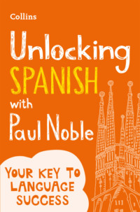 Unlocking Spanish with Paul Noble: Your key to language success with the bestselling language coach