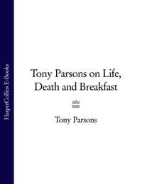 Tony Parsons on Life, Death and Breakfast