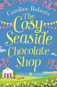 The Cosy Seaside Chocolate Shop: The perfect heartwarming summer escape from the Kindle bestselling author