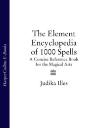 The Element Encyclopedia of 1000 Spells: A Concise Reference Book for the Magical Arts