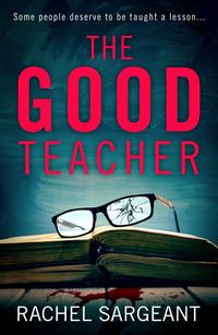 The Good Teacher: A gripping thriller from the Kindle top ten bestselling author of ‘The Perfect Neighbours’