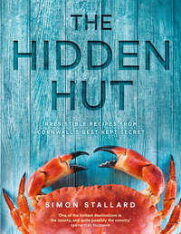 The Hidden Hut: Irresistible Recipes from Cornwall’s Best-kept Secret