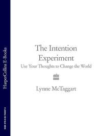 The Intention Experiment: Use Your Thoughts to Change the World