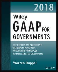 Wiley GAAP for Governments 2018. Interpretation and Application of Generally Accepted Accounting Principles for State and Local Governments