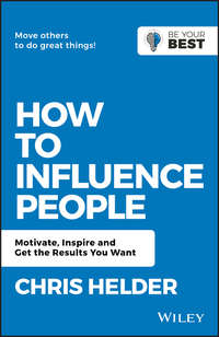 How to Influence People. Motivate, Inspire and Get the Results You Want