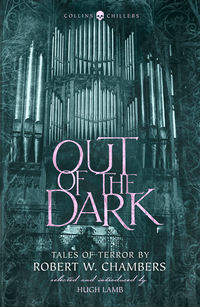 Out of the Dark: Tales of Terror by Robert W. Chambers