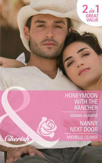 Honeymoon with the Rancher / Nanny Next Door: Honeymoon with the Rancher / Nanny Next Door