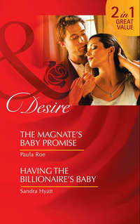 The Magnate’s Baby Promise / Having the Billionaire's Baby: The Magnate’s Baby Promise / Having the Billionaire's Baby