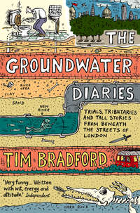 The Groundwater Diaries: Trials, Tributaries and Tall Stories from Beneath the Streets of London