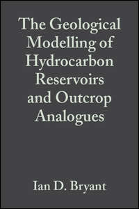 The Geological Modelling of Hydrocarbon Reservoirs and Outcrop Analogues (Special Publication 15 of the IAS)