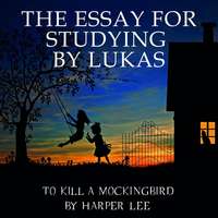 The Essay for studying by Lukas To Kill a Mockingbird by Harper Lee