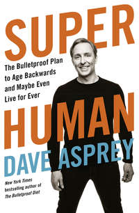 Super Human: The Bulletproof Plan to Age Backward and Maybe Even Live Forever